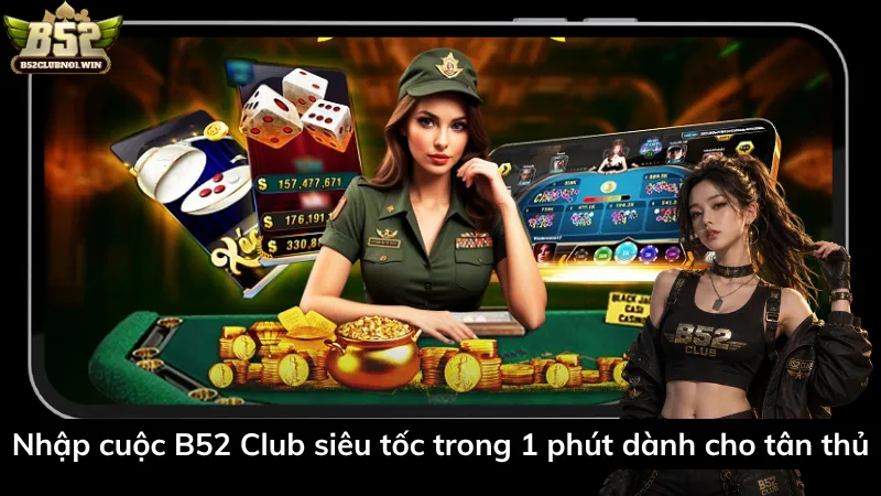 Nhập cuộc B52 Club siêu tốc trong 1 phút dành cho tân thủ