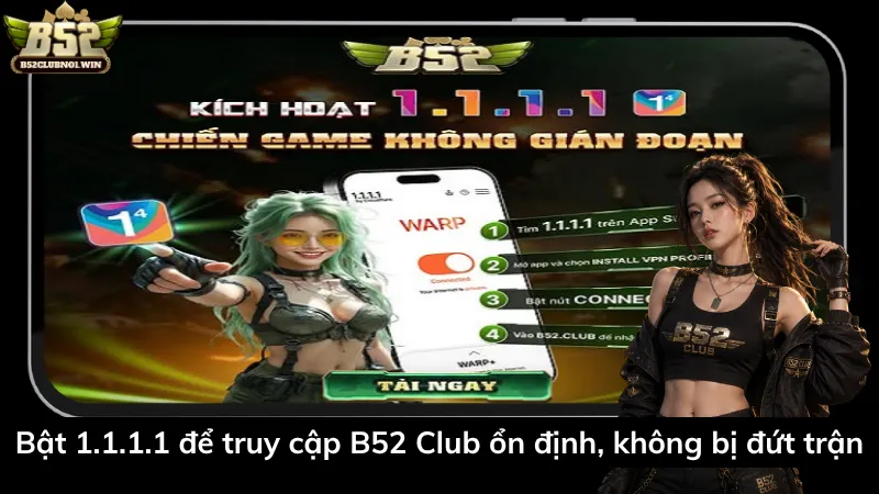 Bật 1.1.1.1 để truy cập B52 Club ổn định, không bị đứt trận