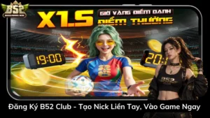 Đăng Ký B52 Club – Tạo Nick Liền Tay, Vào Game Ngay