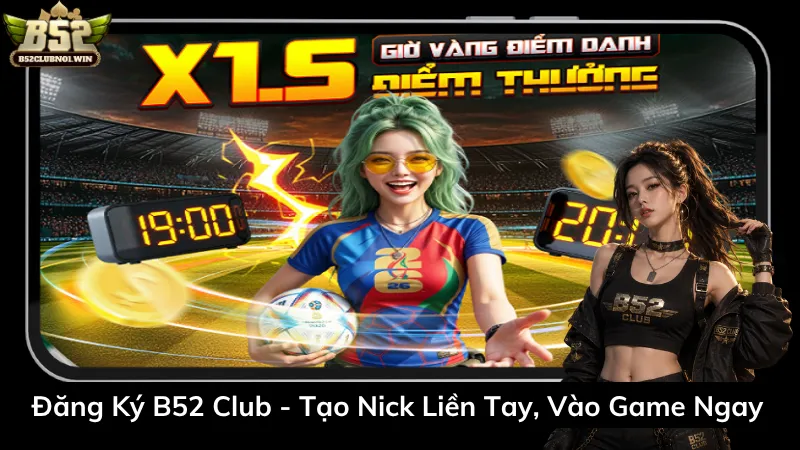 Đăng Ký B52 Club – Tạo Nick Liền Tay, Vào Game Ngay