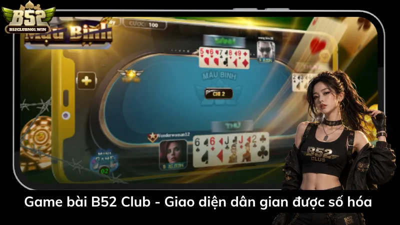 Game bài B52 Club - Giao diện dân gian được số hóa