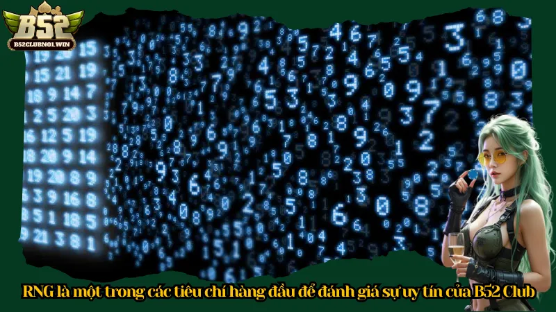 RNG là một trong các tiêu chí hàng đầu để đánh giá sự uy tín của B52 Club