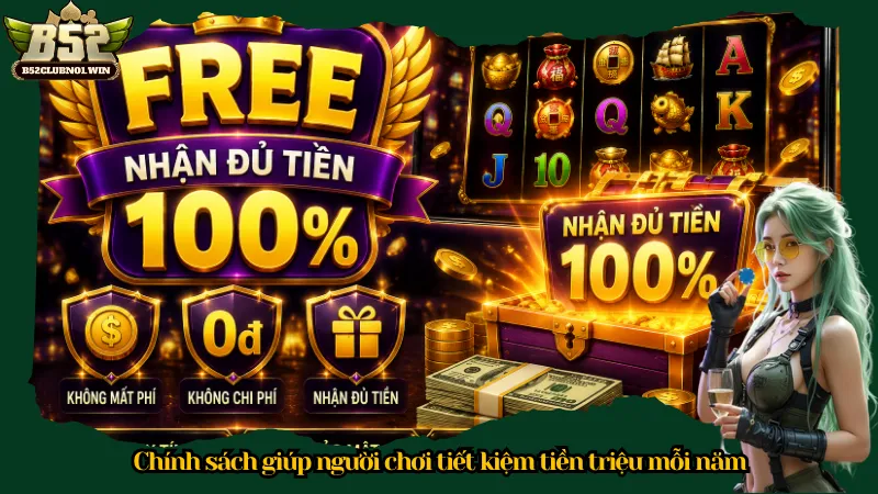 Chính sách giúp người chơi tiết kiệm tiền triệu mỗi năm