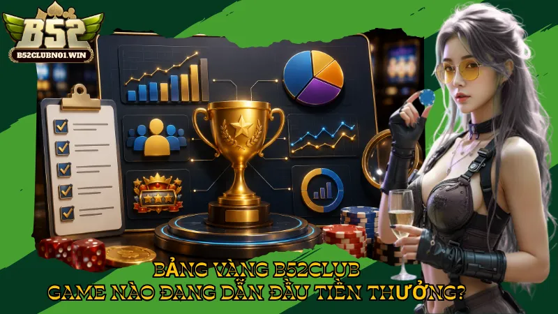 Bảng Vàng B52Club – Game Nào Đang Dẫn Đầu Tiền Thưởng?