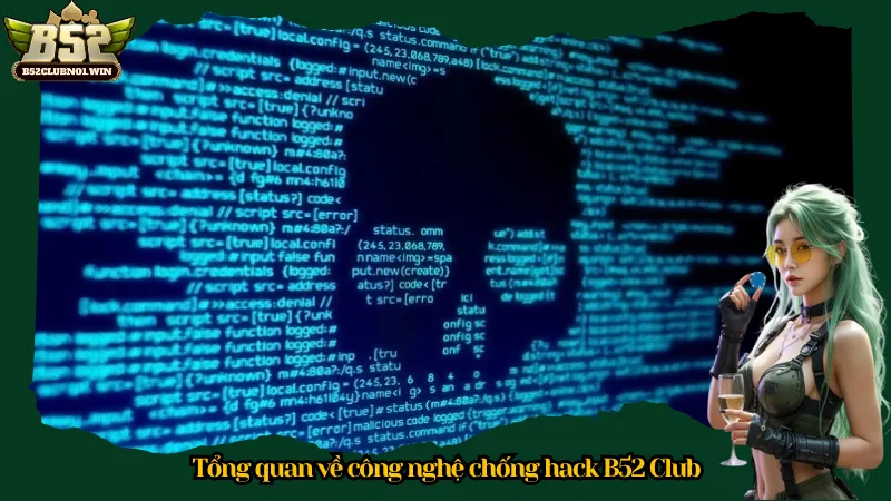 Tổng quan về công nghệ chống hack B52 Club