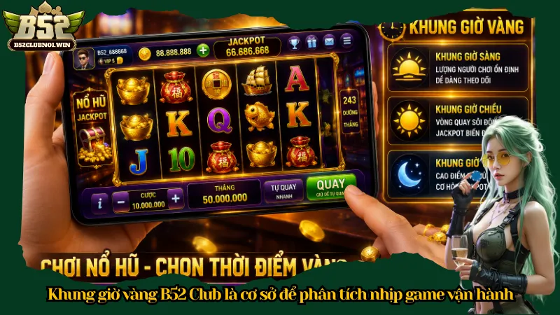 Khung giờ vàng B52 Club là cơ sở để phân tích nhịp game vận hành