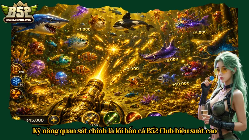 Kỹ năng quan sát chính là lối bắn cá B52 Club hiệu suất cao