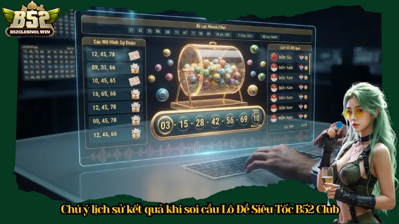 Chú ý lịch sử kết quả khi soi cầu Lô Đề Siêu Tốc B52 Club