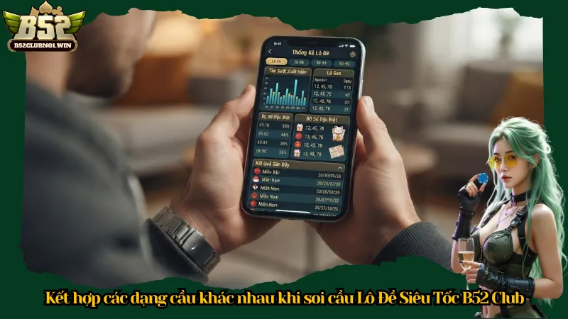 Kết hợp các dạng cầu khác nhau khi soi cầu Lô Đề Siêu Tốc B52 Club