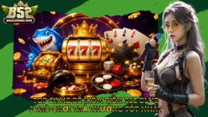 Top Game Dễ Kiếm Tiền B52 Club – 5 Trò Chơi Trả Thưởng Tốt Nhất